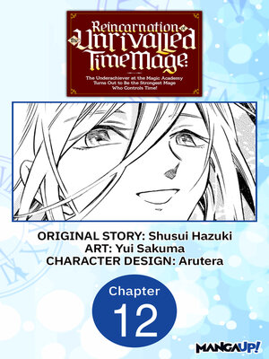 cover image of Reincarnation of the Unrivalled Time Mage: The Underachiever at the Magic Academy Turns Out to Be the Strongest Mage Who Controls Time!, Chapter 12